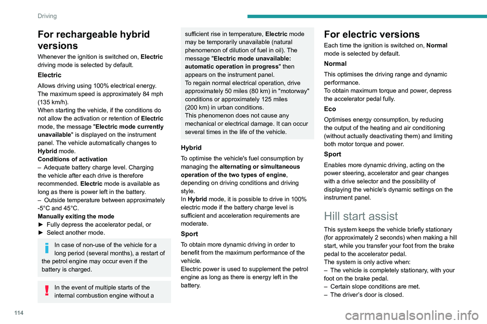 PEUGEOT 308 2024 Owners Manual 11 4
Driving
For rechargeable hybrid
versions
Whenever the ignition is switched on, Electric
driving mode is selected by default.
Electric
Allows driving using 100% electrical energy.
The maximum s PEUGEOT 308 2024 Owners Manual 11 4
Driving
For rechargeable hybrid
versions
Whenever the ignition is switched on, Electric
driving mode is selected by default.
Electric
Allows driving using 100% electrical energy.
The maximum s