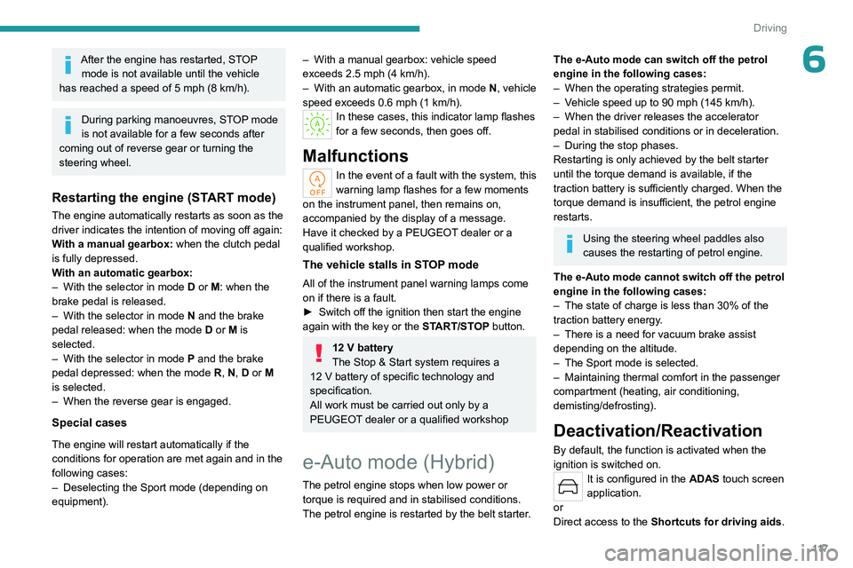 PEUGEOT 308 2024 Owners Manual 11 7
Driving
6After the engine has restarted, STOP mode is not available until the vehicle
has reached a speed of 5 mph (8
km/h).
During parking manoeuvres, STOP mode
is not available for a few se PEUGEOT 308 2024 Owners Manual 11 7
Driving
6After the engine has restarted, STOP mode is not available until the vehicle
has reached a speed of 5 mph (8
km/h).
During parking manoeuvres, STOP mode
is not available for a few se