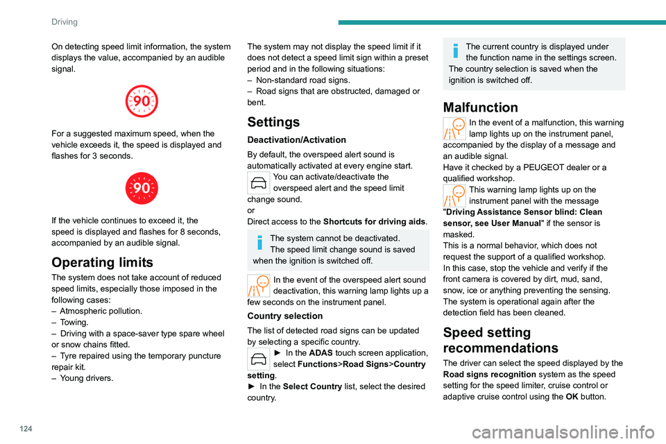 PEUGEOT 308 2024 User Guide 124
Driving
On detecting speed limit information, the system
displays the value, accompanied by an audible
signal.
For a suggested maximum speed, when the
vehicle exceeds it, the speed is displ PEUGEOT 308 2024 User Guide 124
Driving
On detecting speed limit information, the system
displays the value, accompanied by an audible
signal.
For a suggested maximum speed, when the
vehicle exceeds it, the speed is displ