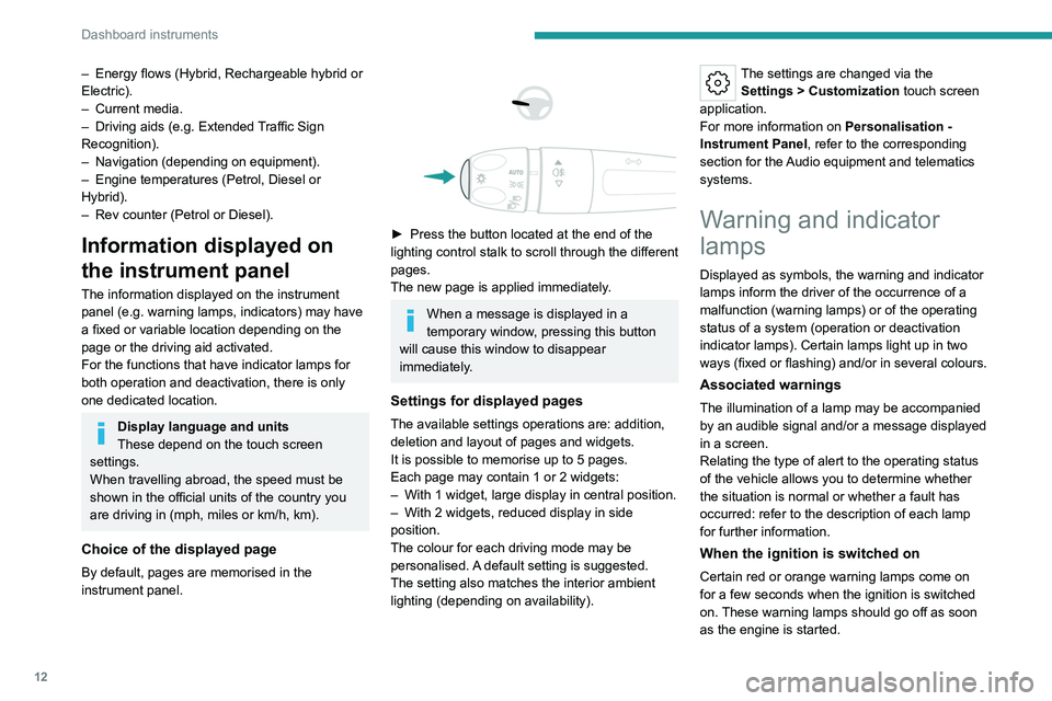 PEUGEOT 308 2024 Owners Manual 12
Dashboard instruments
– Energy flows (Hybrid, Rechargeable hybrid or
Electric).
–
Current media.
–
Driving aids (e.g.
Extended Traffic Sign
Recognition).
–
Navigation (depending PEUGEOT 308 2024 Owners Manual 12
Dashboard instruments
– Energy flows (Hybrid, Rechargeable hybrid or
Electric).
–
Current media.
–
Driving aids (e.g.
Extended Traffic Sign
Recognition).
–
Navigation (depending