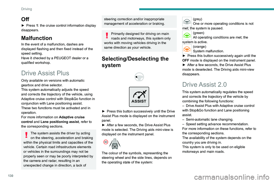 PEUGEOT 308 2024  Owners Manual 130
Driving
Off
► Press 1: the cruise control information display 
disappears.
Malfunction
In the event of a malfunction, dashes are 
displayed flashing and then fixed instead of the 
speed setting.