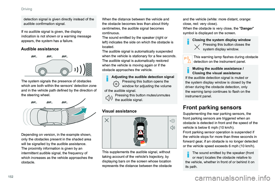PEUGEOT 308 2024 Owners Manual 152
Driving
detection signal is given directly instead of the
audible confirmation signal.
If no audible signal is given, the display
indication is not shown or a warning message
appears, the syste PEUGEOT 308 2024 Owners Manual 152
Driving
detection signal is given directly instead of the
audible confirmation signal.
If no audible signal is given, the display
indication is not shown or a warning message
appears, the syste