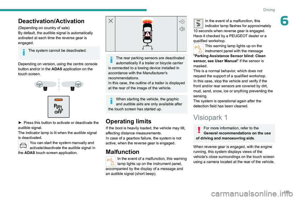 PEUGEOT 308 2024 Owners Manual 153
Driving
6Deactivation/Activation
(Depending on country of sale)
By default, the audible signal is automatically
activated at each time the reverse gear is
engaged.
The system cannot be deactivat PEUGEOT 308 2024 Owners Manual 153
Driving
6Deactivation/Activation
(Depending on country of sale)
By default, the audible signal is automatically
activated at each time the reverse gear is
engaged.
The system cannot be deactivat
