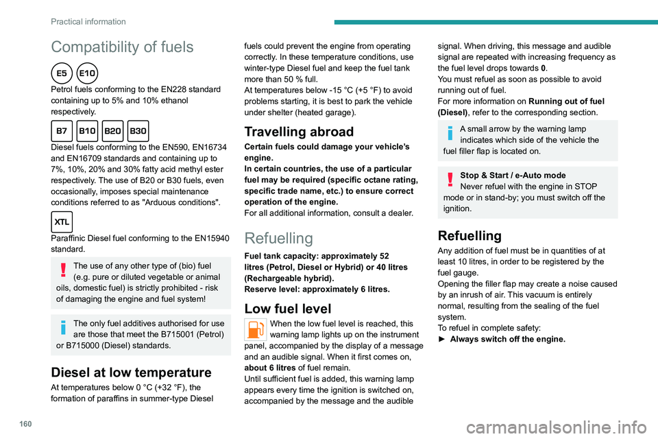 PEUGEOT 308 2024 Owners Manual 160
Practical information
Compatibility of fuels
Petrol fuels conforming to the EN228 standard
containing up to 5% and 10% ethanol
respectively.
Diesel fuels conforming to the EN590, EN16734
a PEUGEOT 308 2024 Owners Manual 160
Practical information
Compatibility of fuels
Petrol fuels conforming to the EN228 standard
containing up to 5% and 10% ethanol
respectively.
Diesel fuels conforming to the EN590, EN16734
a