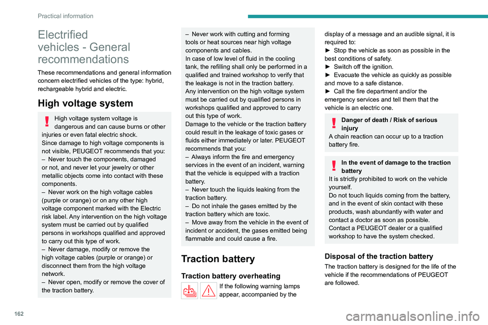 PEUGEOT 308 2024  Owners Manual 162
Practical information
Electrified 
vehicles  - General 
recommendations
These recommendations and general information 
concern electrified vehicles of the type: hybrid, 
rechargeable hybrid and el