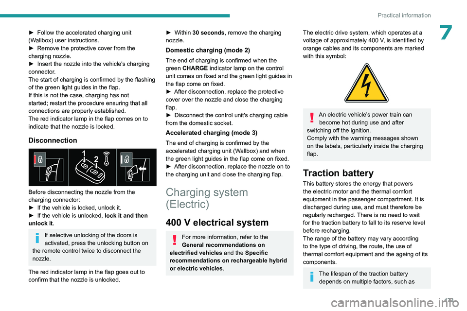 PEUGEOT 308 2024  Owners Manual 173
Practical information
7► Follow the accelerated charging unit 
(W allbox) user instructions.
►
 
Remove the protective cover from the 
charging nozzle.
►

 
Insert the nozzle into the vehicl