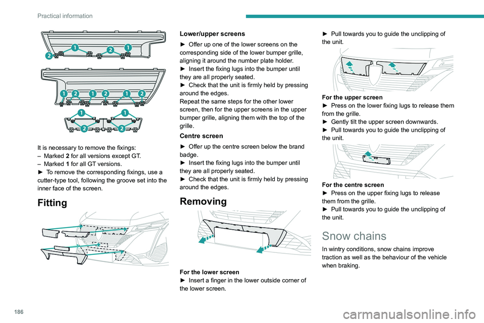 PEUGEOT 308 2024  Owners Manual 186
Practical information
 
It is necessary to remove the fixings:
–  Marked  2
  for all versions except GT.
–
  Marked  1
  for all GT versions.
►
 
T
 o remove the corresponding fixings, use 