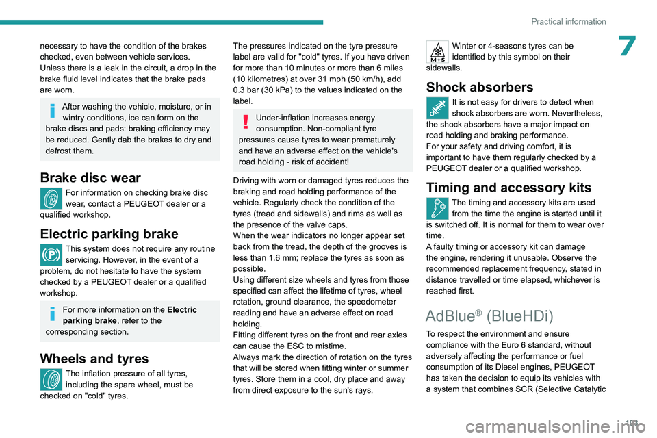 PEUGEOT 308 2024 Owners Manual 193
Practical information
7necessary to have the condition of the brakes
checked, even between vehicle services.
Unless there is a leak in the circuit, a drop in the
brake fluid level indicates that PEUGEOT 308 2024 Owners Manual 193
Practical information
7necessary to have the condition of the brakes
checked, even between vehicle services.
Unless there is a leak in the circuit, a drop in the
brake fluid level indicates that