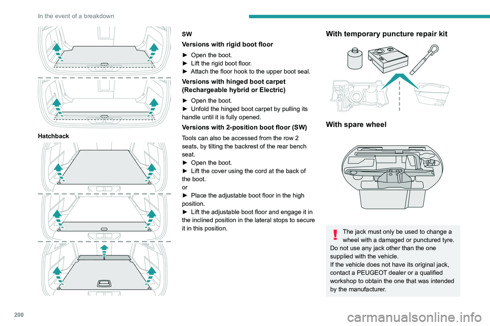PEUGEOT 308 2024 Owners Manual 200
In the event of a breakdown
Hatchback
SW
Versions with rigid boot floor
► Open the boot.
► Lift the rigid boot floor .
►
Attach the floor hook to the upper boot seal.
Versions with h PEUGEOT 308 2024 Owners Manual 200
In the event of a breakdown
Hatchback
SW
Versions with rigid boot floor
► Open the boot.
► Lift the rigid boot floor .
►
Attach the floor hook to the upper boot seal.
Versions with h