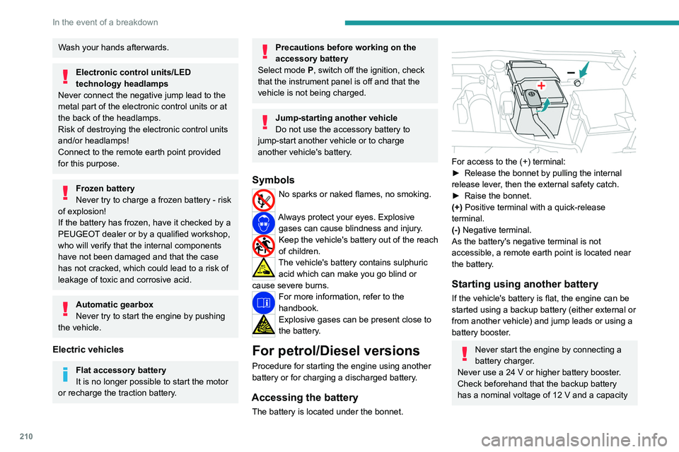 PEUGEOT 308 2024  Owners Manual 210
In the event of a breakdown
Wash your hands afterwards.
Electronic control units/LED 
technology headlamps
Never connect the negative jump lead to the 
metal part of the electronic control units o