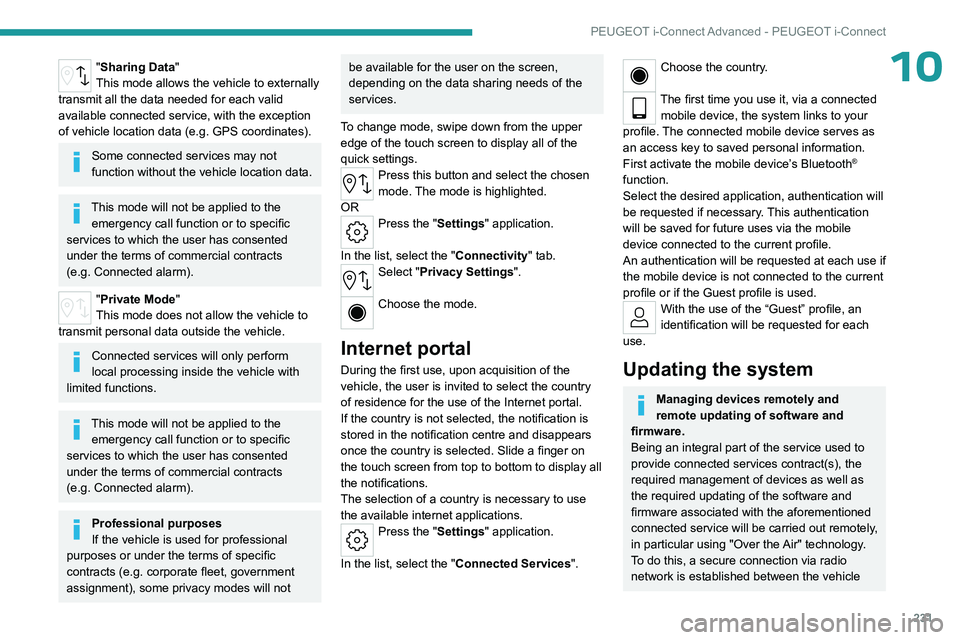 PEUGEOT 308 2024 Owners Manual 231
PEUGEOT i-Connect Advanced - PEUGEOT i-Connect
10"Sharing Data"
This mode allows the vehicle to externally
transmit all the data needed for each valid
available connected service, with t PEUGEOT 308 2024 Owners Manual 231
PEUGEOT i-Connect Advanced - PEUGEOT i-Connect
10"Sharing Data"
This mode allows the vehicle to externally
transmit all the data needed for each valid
available connected service, with t