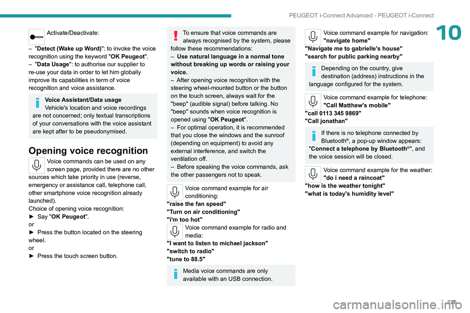 PEUGEOT 308 2024 Owners Manual 235
PEUGEOT i-Connect Advanced - PEUGEOT i-Connect
10Activate/Deactivate:
–
"Detect (Wake up Word)": to invoke the voice
recognition using the keyword " OK Peugeot".
–
"D PEUGEOT 308 2024 Owners Manual 235
PEUGEOT i-Connect Advanced - PEUGEOT i-Connect
10Activate/Deactivate:
–
"Detect (Wake up Word)": to invoke the voice
recognition using the keyword " OK Peugeot".
–
"D