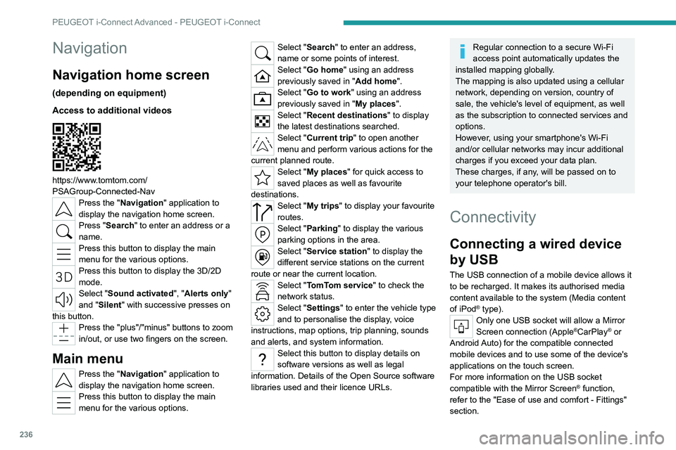 PEUGEOT 308 2024 Owners Manual 236
PEUGEOT i-Connect Advanced - PEUGEOT i-Connect
Navigation
Navigation home screen
(depending on equipment)
Access to additional videos
https://www.tomtom.com/
PSAGroup-Connected-Nav
Press the & PEUGEOT 308 2024 Owners Manual 236
PEUGEOT i-Connect Advanced - PEUGEOT i-Connect
Navigation
Navigation home screen
(depending on equipment)
Access to additional videos
https://www.tomtom.com/
PSAGroup-Connected-Nav
Press the &