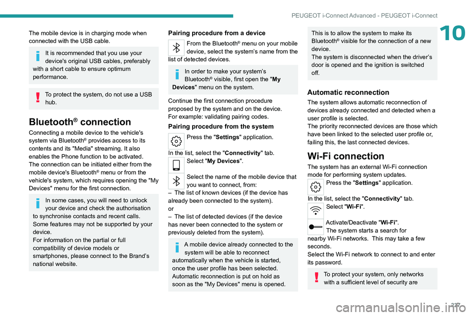 PEUGEOT 308 2024 Owners Manual 237
PEUGEOT i-Connect Advanced - PEUGEOT i-Connect
10The mobile device is in charging mode when
connected with the USB cable.
It is recommended that you use your
device's original USB cables, pr PEUGEOT 308 2024 Owners Manual 237
PEUGEOT i-Connect Advanced - PEUGEOT i-Connect
10The mobile device is in charging mode when
connected with the USB cable.
It is recommended that you use your
device's original USB cables, pr