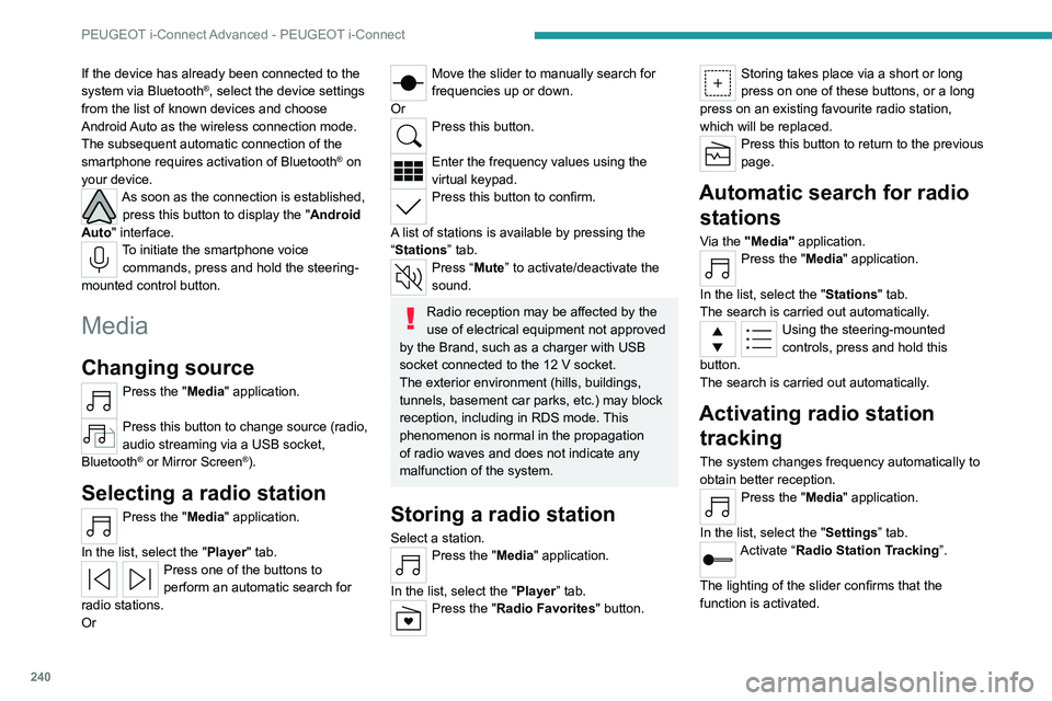 PEUGEOT 308 2024  Owners Manual 240
PEUGEOT i-Connect Advanced - PEUGEOT i-Connect
If the device has already been connected to the 
system via Bluetooth®, select the device settings 
from the list of known devices and choose 
Andro