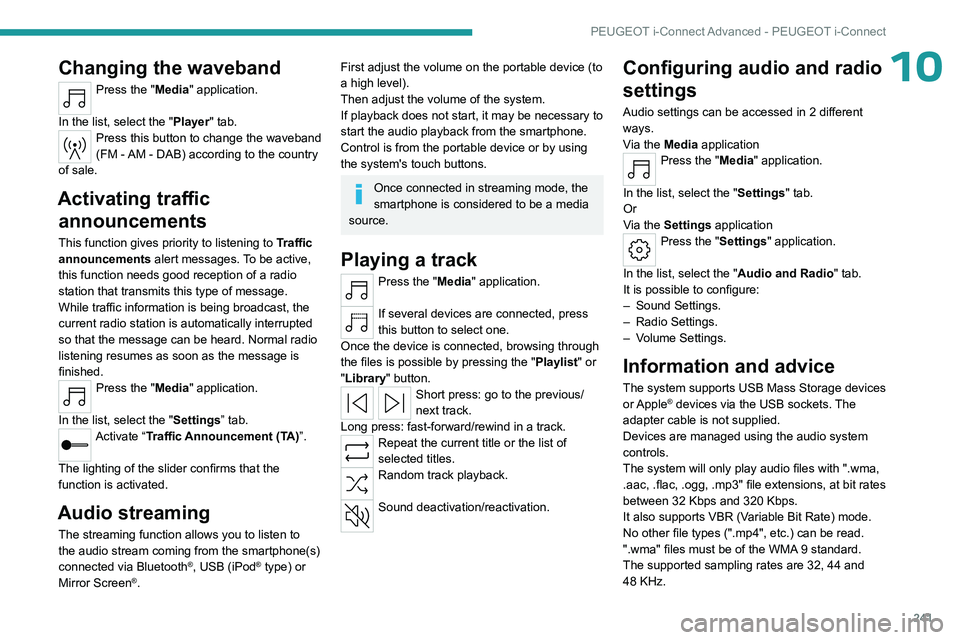 PEUGEOT 308 2024  Owners Manual 241
PEUGEOT i-Connect Advanced - PEUGEOT i-Connect
10Changing the waveband
Press the "Media" application. 
In the list, select the "Player" tab.
Press this button to change the waveban