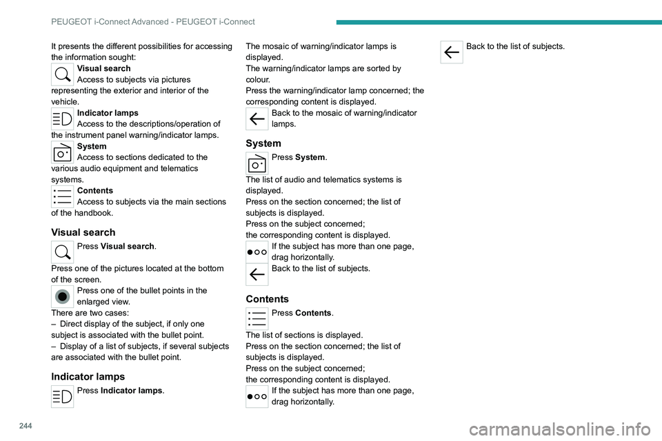 PEUGEOT 308 2024  Owners Manual 244
PEUGEOT i-Connect Advanced - PEUGEOT i-Connect
It presents the different possibilities for accessing 
the information sought:
Visual search
Access to subjects via pictures 
representing the exteri