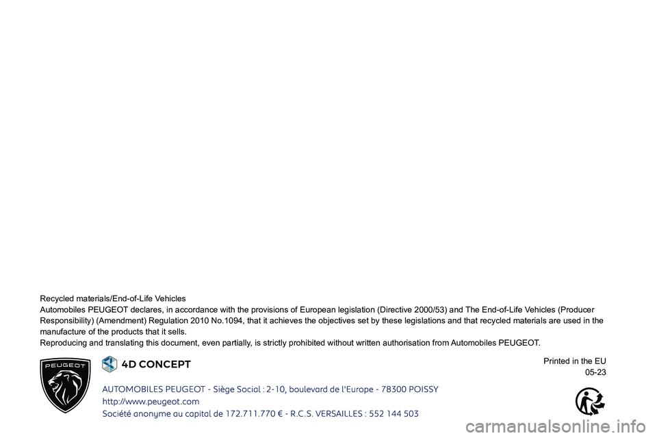 PEUGEOT 308 2024 Owners Manual
Recycled materials/End-of-Life Vehicles
Automobiles PEUGEOT declares, in accordance with the provisions of European legislation (D\
irective 2000/53) and The End-of PEUGEOT 308 2024 Owners Manual
Recycled materials/End-of-Life Vehicles
Automobiles PEUGEOT declares, in accordance with the provisions of European legislation (D\
irective 2000/53) and The End-of