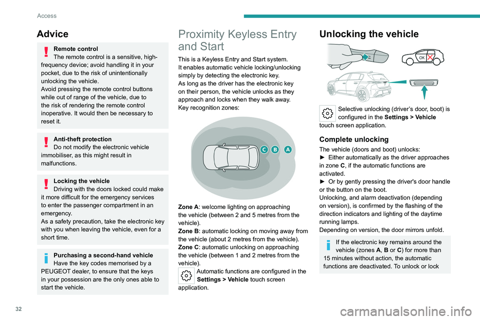 PEUGEOT 308 2024  Owners Manual 32
Access
Advice
Remote control
The remote control is a sensitive, high-
frequency device; avoid handling it in your 
pocket, due to the risk of unintentionally 
unlocking the vehicle.
Avoid pressing 