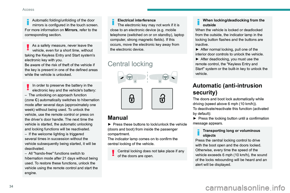 PEUGEOT 308 2024  Owners Manual 34
Access
Automatic folding/unfolding of the door mirrors is configured in the touch screen.
For more information on  Mirrors, refer to the 
corresponding section.
As a safety measure, never leave the