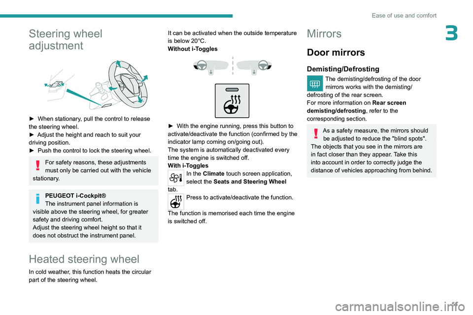 PEUGEOT 308 2024 Workshop Manual 51
Ease of use and comfort
3Steering wheel 
adjustment
 
 
► When stationary, pull the control to release 
the steering wheel.
►
 
Adjust the height and reach to suit your 
driving position.
►

