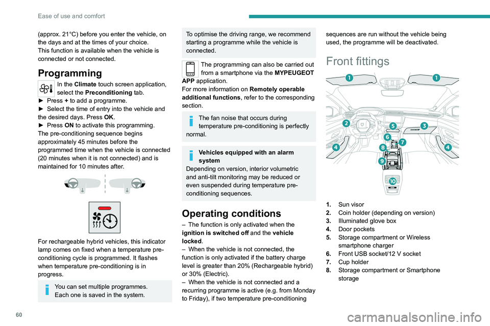 PEUGEOT 308 2024  Owners Manual 60
Ease of use and comfort
(approx. 21°C) before you enter the vehicle, on 
the days and at the times of your choice.
This function is available when the vehicle is 
connected or not connected.
Progr