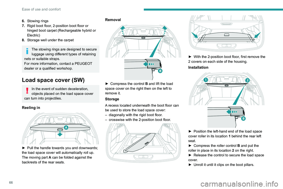 PEUGEOT 308 2024 Repair Manual 66
Ease of use and comfort
6.Stowing rings
7. Rigid boot floor, 2-position boot floor or
hinged boot carpet (Rechargeable hybrid or
Electric)
8. Storage well under the carpet
The stowing rings are d PEUGEOT 308 2024 Repair Manual 66
Ease of use and comfort
6.Stowing rings
7. Rigid boot floor, 2-position boot floor or
hinged boot carpet (Rechargeable hybrid or
Electric)
8. Storage well under the carpet
The stowing rings are d