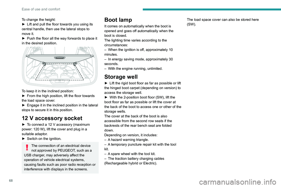 PEUGEOT 308 2024 Repair Manual 68
Ease of use and comfort
To change the height:
► Lift and pull the floor towards you using its
central handle, then use the lateral stops to
move it.
►
Push the floor all the way forwards to PEUGEOT 308 2024 Repair Manual 68
Ease of use and comfort
To change the height:
► Lift and pull the floor towards you using its
central handle, then use the lateral stops to
move it.
►
Push the floor all the way forwards to