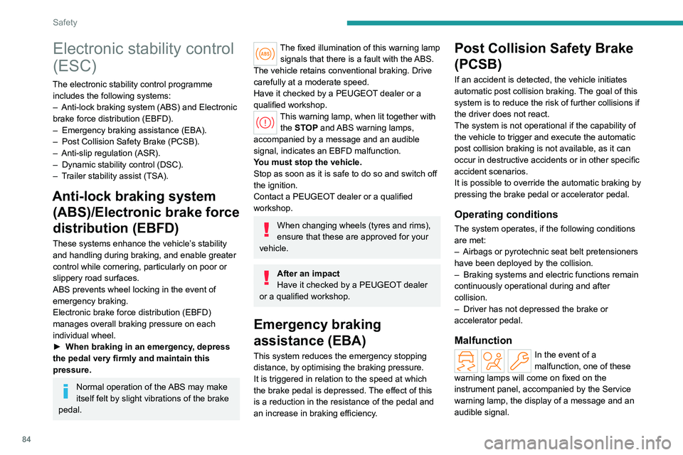 PEUGEOT 308 2024 Manual Online 84
Safety
Electronic stability control 
(ESC)
The electronic stability control programme includes the following systems:
–
 
Anti-lock braking system (ABS) and Electronic 
brake force distribution (