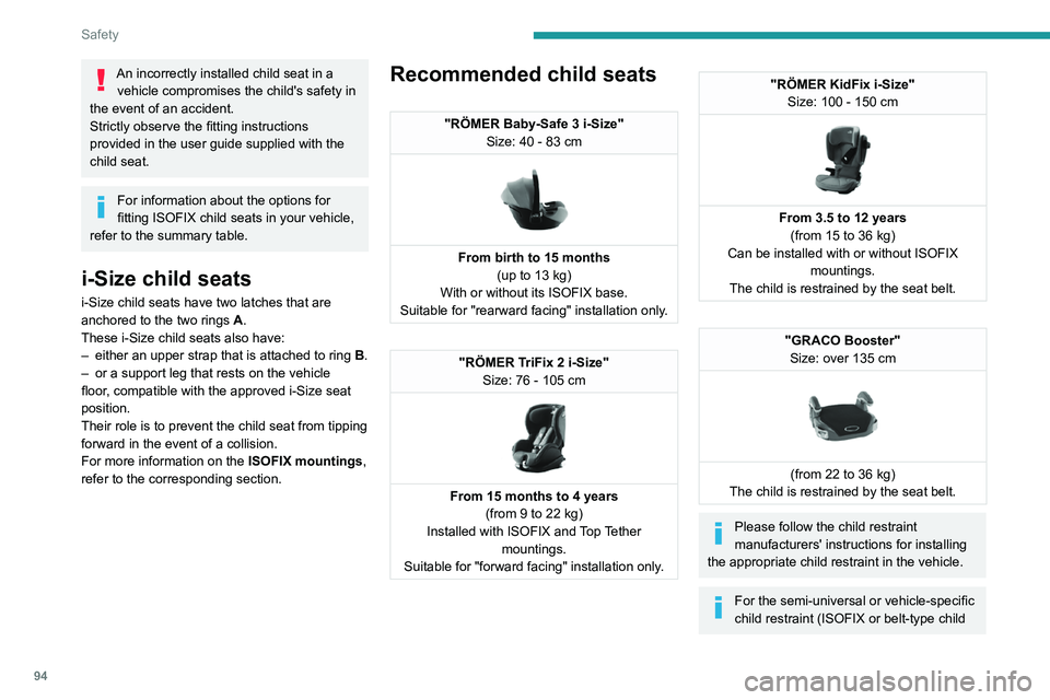 PEUGEOT 308 2024  Owners Manual 94
Safety
An incorrectly installed child seat in a vehicle compromises the child's safety in 
the event of an accident.
Strictly observe the fitting instructions 
provided in the user guide suppli