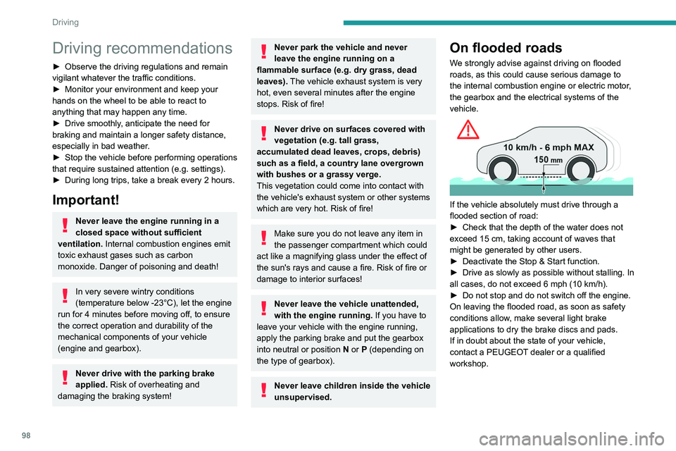 PEUGEOT 308 2024  Owners Manual 98
Driving
Driving recommendations
► Observe the driving regulations and remain 
vigilant whatever the traffic conditions.
►
 
Monitor your environment and keep your 
hands on the wheel to be able