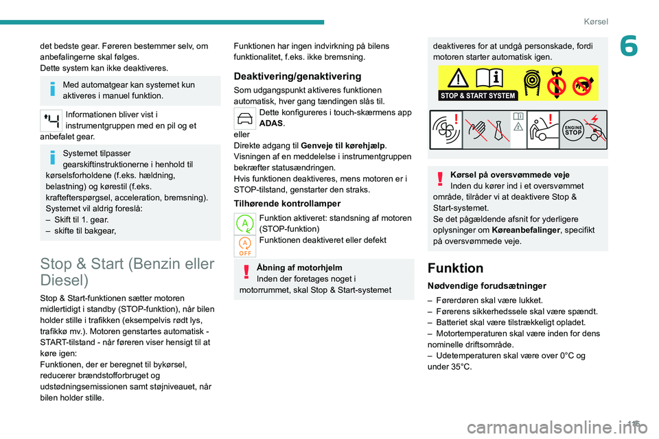 PEUGEOT 308 2024 Brugsanvisning (in Danish) 11 5
Kørsel
6det bedste gear. Føreren bestemmer selv, om
anbefalingerne skal følges.
Dette system kan ikke deaktiveres.
Med automatgear kan systemet kun
aktiveres i manuel funktion.
Informationen PEUGEOT 308 2024 Brugsanvisning (in Danish) 11 5
Kørsel
6det bedste gear. Føreren bestemmer selv, om
anbefalingerne skal følges.
Dette system kan ikke deaktiveres.
Med automatgear kan systemet kun
aktiveres i manuel funktion.
Informationen
