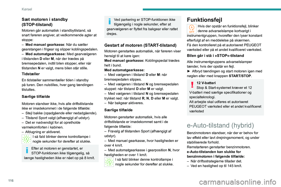 PEUGEOT 308 2024 Brugsanvisning (in Danish) 11 6
Kørsel
– Når føreren slipper acceleratorpedalen under
stabiliserede forhold eller under deceleration.
– I stopfasen.
Genstart opnås kun af remstarteren, indtil
behovet for drejningsmom PEUGEOT 308 2024 Brugsanvisning (in Danish) 11 6
Kørsel
– Når føreren slipper acceleratorpedalen under
stabiliserede forhold eller under deceleration.
– I stopfasen.
Genstart opnås kun af remstarteren, indtil
behovet for drejningsmom
