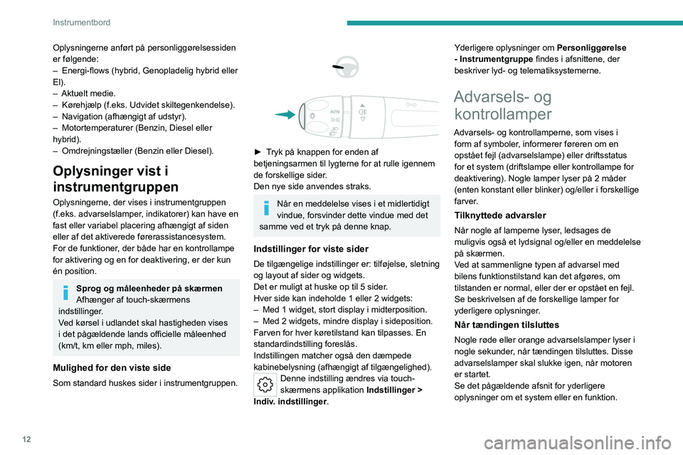 PEUGEOT 308 2024 Brugsanvisning (in Danish) 12
Instrumentbord
Oplysningerne anført på personliggørelsessiden
er følgende:
–
Energi-flows (hybrid, Genopladelig hybrid eller
El).
–
Aktuelt medie.
–
Kørehjælp (f.eks.
Udvide PEUGEOT 308 2024 Brugsanvisning (in Danish) 12
Instrumentbord
Oplysningerne anført på personliggørelsessiden
er følgende:
–
Energi-flows (hybrid, Genopladelig hybrid eller
El).
–
Aktuelt medie.
–
Kørehjælp (f.eks.
Udvide