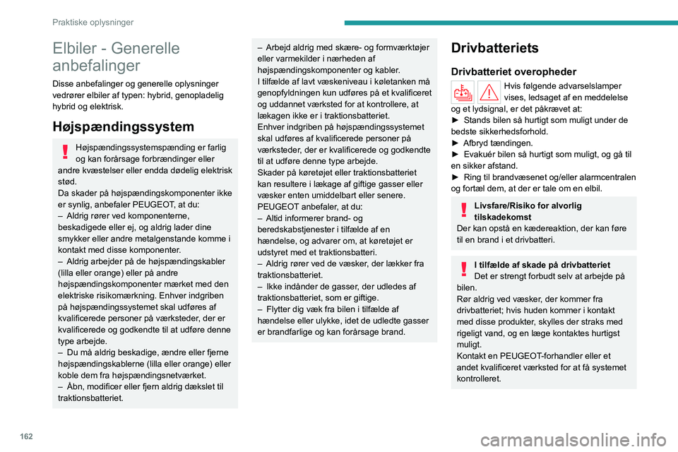 PEUGEOT 308 2024 Brugsanvisning (in Danish) 162
Praktiske oplysninger
Elbiler - Generelle
anbefalinger
Disse anbefalinger og generelle oplysninger
vedrører elbiler af typen: hybrid, genopladelig
hybrid og elektrisk.
Højspændingssystem
Hø PEUGEOT 308 2024 Brugsanvisning (in Danish) 162
Praktiske oplysninger
Elbiler - Generelle
anbefalinger
Disse anbefalinger og generelle oplysninger
vedrører elbiler af typen: hybrid, genopladelig
hybrid og elektrisk.
Højspændingssystem
Hø