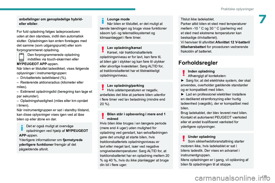 PEUGEOT 308 2024 Brugsanvisning (in Danish) 171
Praktiske oplysninger
7anbefalinger om genopladelige hybrid-
eller elbiler.
For fuld opladning følges ladeproceduren
uden at den standses, indtil den automatisk
slutter. Opladningen kan enten PEUGEOT 308 2024 Brugsanvisning (in Danish) 171
Praktiske oplysninger
7anbefalinger om genopladelige hybrid-
eller elbiler.
For fuld opladning følges ladeproceduren
uden at den standses, indtil den automatisk
slutter. Opladningen kan enten