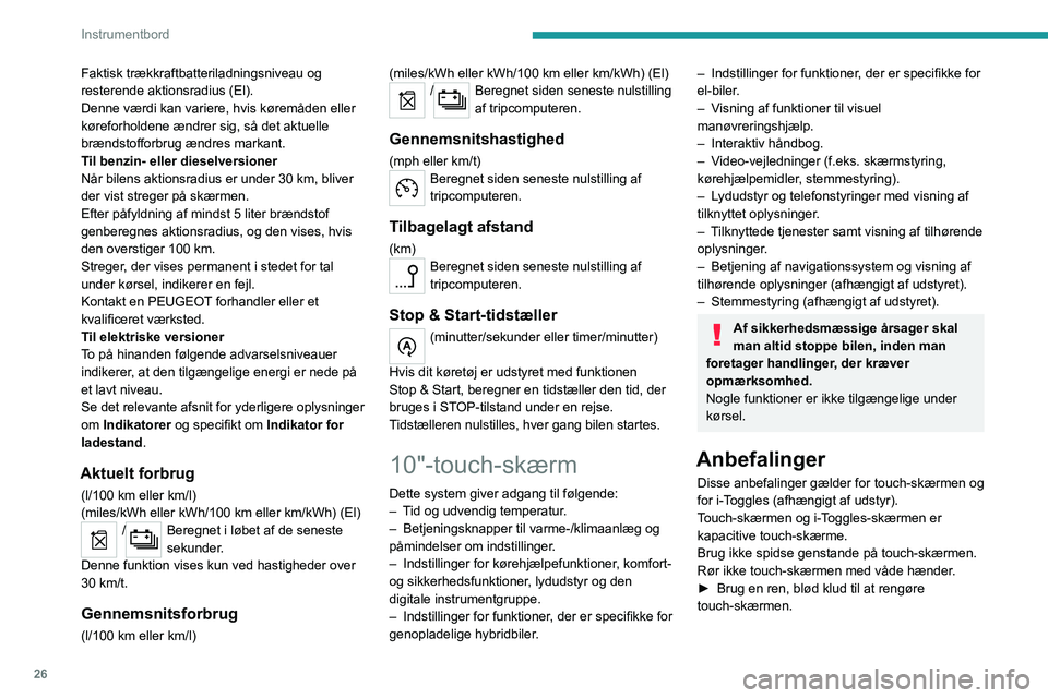 PEUGEOT 308 2024 Brugsanvisning (in Danish) 26
Instrumentbord
Faktisk trækkraftbatteriladningsniveau og
resterende aktionsradius (El).
Denne værdi kan variere, hvis køremåden eller
køreforholdene ændrer sig, så det aktuelle
brændstof PEUGEOT 308 2024 Brugsanvisning (in Danish) 26
Instrumentbord
Faktisk trækkraftbatteriladningsniveau og
resterende aktionsradius (El).
Denne værdi kan variere, hvis køremåden eller
køreforholdene ændrer sig, så det aktuelle
brændstof