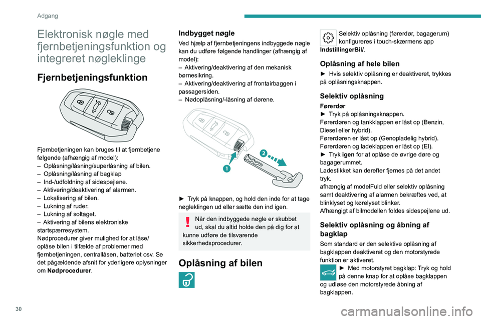 PEUGEOT 308 2024  Brugsanvisning (in Danish) 30
Adgang 
Elektronisk nøgle med 
fjernbetjeningsfunktion og 
integreret nøgleklinge
Fjernbetjeningsfunktion 
 
Fjernbetjeningen kan bruges til at fjernbetjene 
følgende (afhængig af model):
– 
