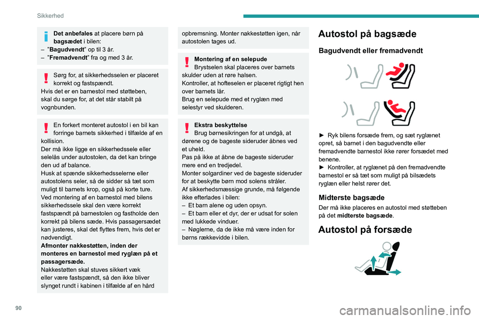 PEUGEOT 308 2024 Brugsanvisning (in Danish) 90
Sikkerhed
Det anbefales at placere børn på
bagsædet i bilen:
–
”Bagudvendt” op til 3 år.
–
”Fremadvendt” fra og med 3 år.
Sørg for, at sikkerhedsselen er placeret
korrekt og PEUGEOT 308 2024 Brugsanvisning (in Danish) 90
Sikkerhed
Det anbefales at placere børn på
bagsædet i bilen:
–
”Bagudvendt” op til 3 år.
–
”Fremadvendt” fra og med 3 år.
Sørg for, at sikkerhedsselen er placeret
korrekt og