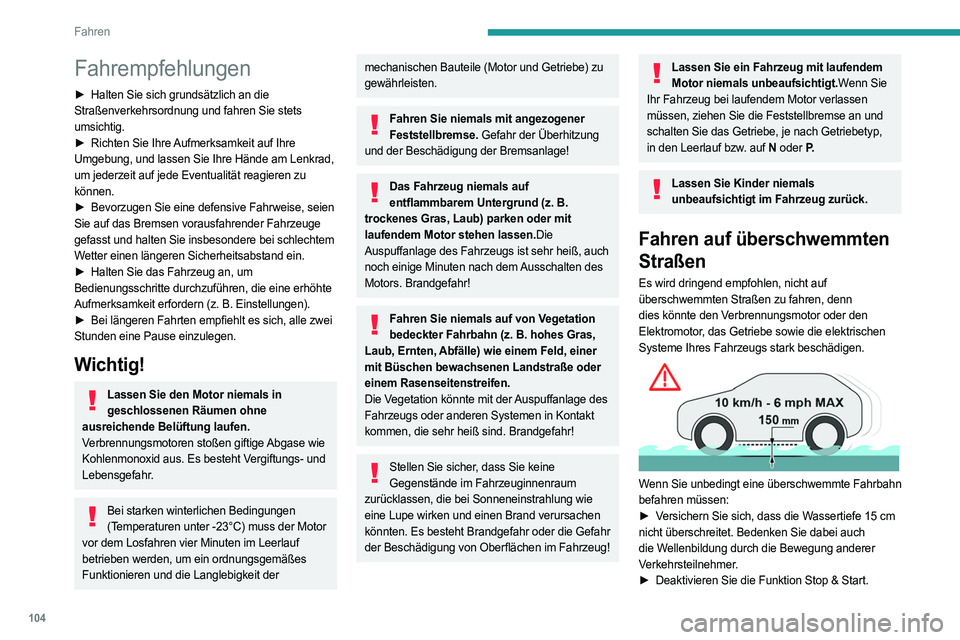 PEUGEOT 308 2024  Betriebsanleitungen (in German) 104
Fahren
Fahrempfehlungen
► Halten Sie sich grundsätzlich an die 
Straßenverkehrsordnung und fahren Sie stets 
umsichtig.
►
 
Richten Sie Ihre 
 Aufmerksamkeit auf Ihre 
Umgebung, und lassen S