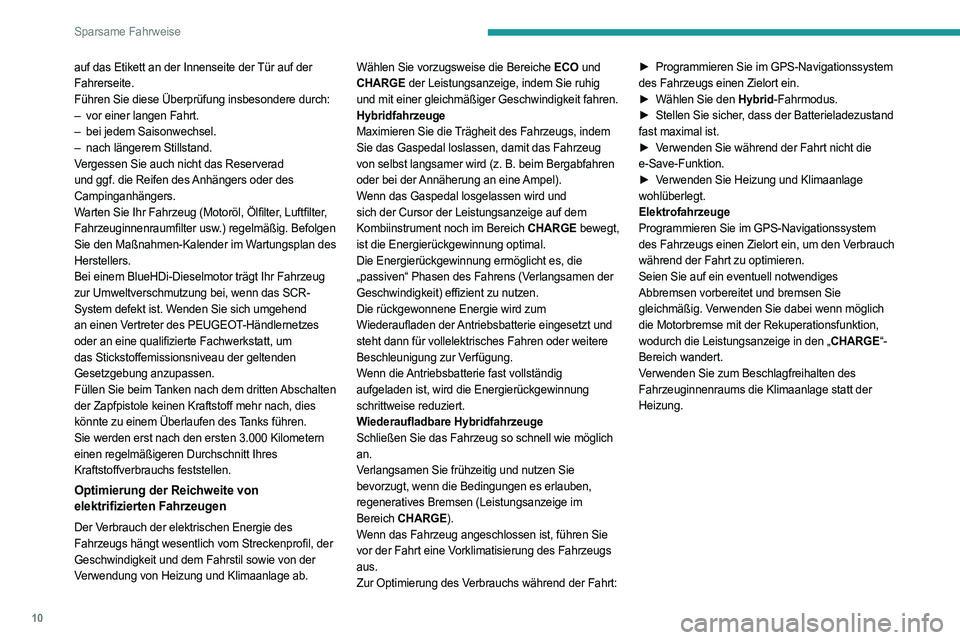 PEUGEOT 308 2024 Betriebsanleitungen (in German) 10
Sparsame Fahrweise
auf das Etikett an der Innenseite der Tür auf der
Fahrerseite.
Führen Sie diese Überprüfung insbesondere durch:
–
vor einer langen Fahrt.
–
bei jedem Saisonwechsel.
PEUGEOT 308 2024 Betriebsanleitungen (in German) 10
Sparsame Fahrweise
auf das Etikett an der Innenseite der Tür auf der
Fahrerseite.
Führen Sie diese Überprüfung insbesondere durch:
–
vor einer langen Fahrt.
–
bei jedem Saisonwechsel.