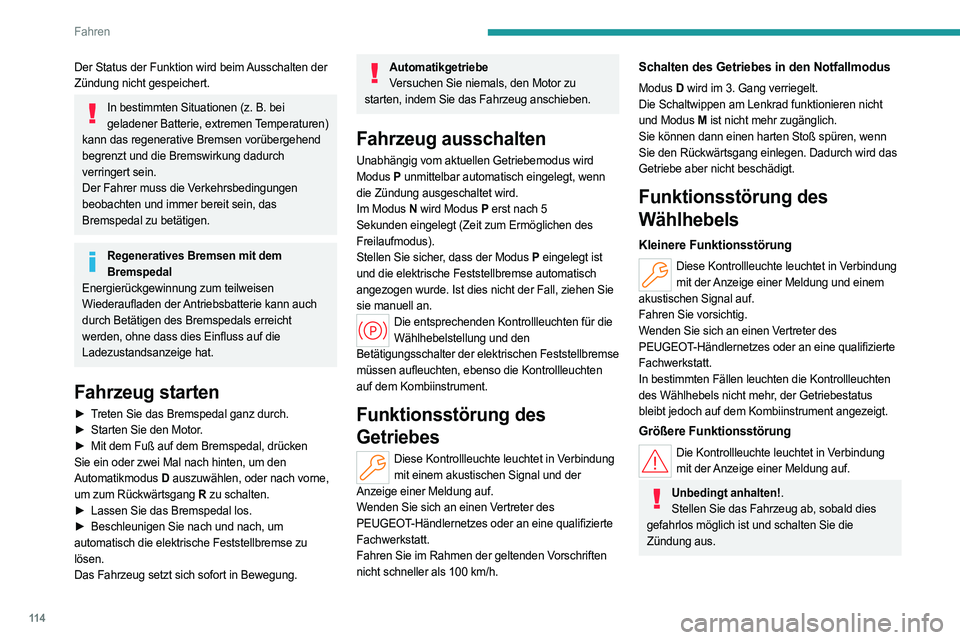 PEUGEOT 308 2024 Betriebsanleitungen (in German) 11 4
Fahren
Der Status der Funktion wird beim Ausschalten der
Zündung nicht gespeichert.
In bestimmten Situationen (z. B. bei
geladener Batterie, extremen Temperaturen)
kann das regenerative Brem PEUGEOT 308 2024 Betriebsanleitungen (in German) 11 4
Fahren
Der Status der Funktion wird beim Ausschalten der
Zündung nicht gespeichert.
In bestimmten Situationen (z. B. bei
geladener Batterie, extremen Temperaturen)
kann das regenerative Brem