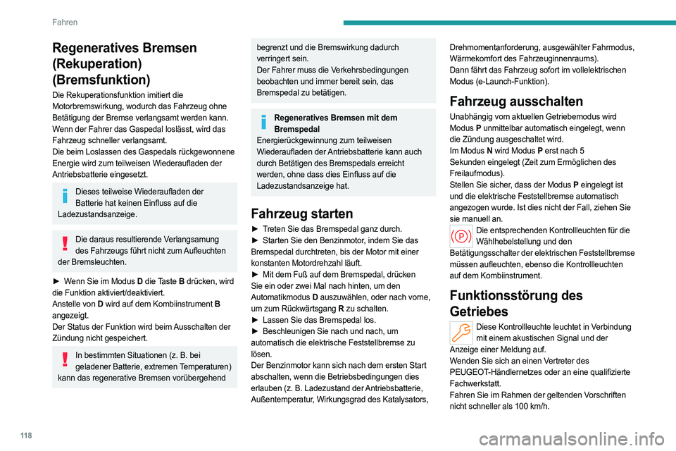 PEUGEOT 308 2024 Betriebsanleitungen (in German) 11 8
Fahren
Regeneratives Bremsen
(Rekuperation)
(Bremsfunktion)
Die Rekuperationsfunktion imitiert die
Motorbremswirkung, wodurch das Fahrzeug ohne
Betätigung der Bremse verlangsamt werden kann. PEUGEOT 308 2024 Betriebsanleitungen (in German) 11 8
Fahren
Regeneratives Bremsen
(Rekuperation)
(Bremsfunktion)
Die Rekuperationsfunktion imitiert die
Motorbremswirkung, wodurch das Fahrzeug ohne
Betätigung der Bremse verlangsamt werden kann.