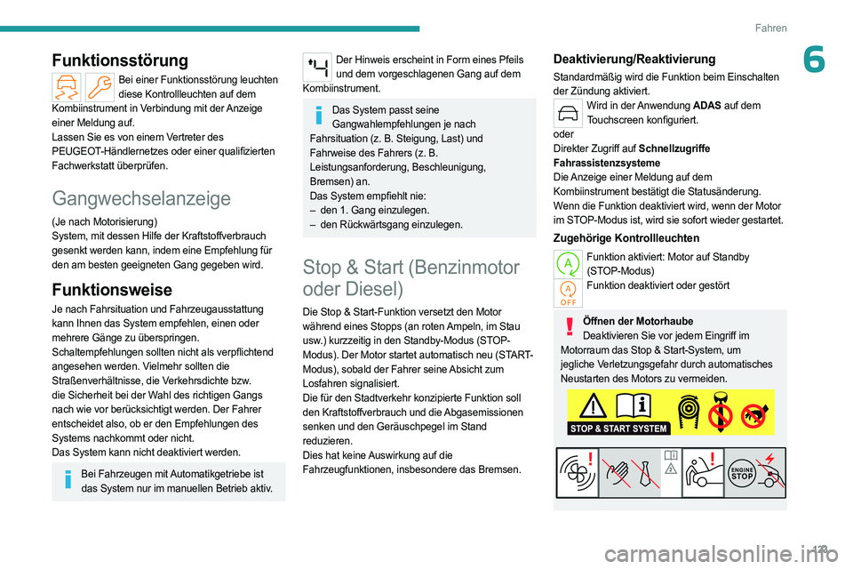 PEUGEOT 308 2024 Betriebsanleitungen (in German) 123
Fahren
6Funktionsstörung
Bei einer Funktionsstörung leuchten diese Kontrollleuchten auf dem
Kombiinstrument in Verbindung mit der Anzeige
einer Meldung auf.
Lassen Sie es von einem Vertreter d PEUGEOT 308 2024 Betriebsanleitungen (in German) 123
Fahren
6Funktionsstörung
Bei einer Funktionsstörung leuchten diese Kontrollleuchten auf dem
Kombiinstrument in Verbindung mit der Anzeige
einer Meldung auf.
Lassen Sie es von einem Vertreter d