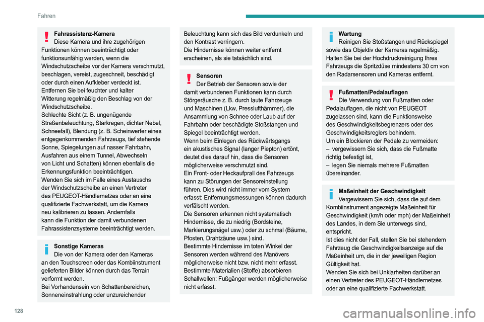 PEUGEOT 308 2024 Betriebsanleitungen (in German) 128
Fahren
Fahrassistenz-KameraDiese Kamera und ihre zugehörigen
Funktionen können beeinträchtigt oder
funktionsunfähig werden, wenn die
Windschutzscheibe vor der Kamera verschmutzt,
beschlage PEUGEOT 308 2024 Betriebsanleitungen (in German) 128
Fahren
Fahrassistenz-KameraDiese Kamera und ihre zugehörigen
Funktionen können beeinträchtigt oder
funktionsunfähig werden, wenn die
Windschutzscheibe vor der Kamera verschmutzt,
beschlage