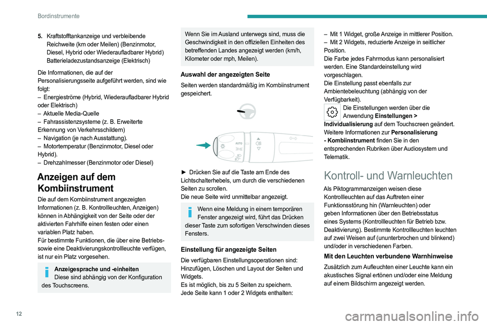 PEUGEOT 308 2024 Betriebsanleitungen (in German) 12
Bordinstrumente
5.Kraftstofftankanzeige und verbleibende
Reichweite (km oder Meilen) (Benzinmotor,
Diesel, Hybrid oder Wiederaufladbarer Hybrid)
Batterieladezustandsanzeige (Elektrisch)
Die Infor PEUGEOT 308 2024 Betriebsanleitungen (in German) 12
Bordinstrumente
5.Kraftstofftankanzeige und verbleibende
Reichweite (km oder Meilen) (Benzinmotor,
Diesel, Hybrid oder Wiederaufladbarer Hybrid)
Batterieladezustandsanzeige (Elektrisch)
Die Infor