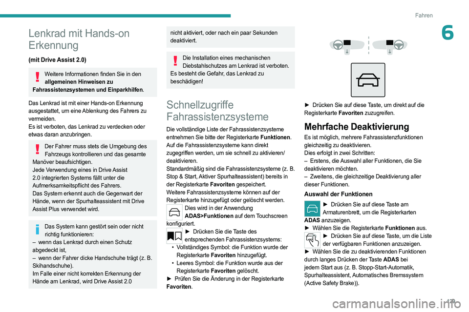 PEUGEOT 308 2024 Betriebsanleitungen (in German) 129
Fahren
6Lenkrad mit Hands-on
Erkennung
(mit Drive Assist 2.0)
Weitere Informationen finden Sie in den allgemeinen Hinweisen zu
Fahrassistenzsystemen und Einparkhilfen.
Das Lenkrad ist mit einer PEUGEOT 308 2024 Betriebsanleitungen (in German) 129
Fahren
6Lenkrad mit Hands-on
Erkennung
(mit Drive Assist 2.0)
Weitere Informationen finden Sie in den allgemeinen Hinweisen zu
Fahrassistenzsystemen und Einparkhilfen.
Das Lenkrad ist mit einer