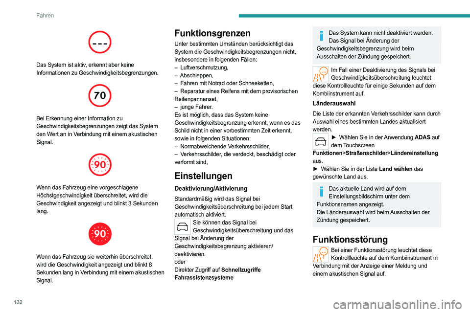 PEUGEOT 308 2024 Betriebsanleitungen (in German) 132
Fahren
Das System ist aktiv, erkennt aber keine
Informationen zu Geschwindigkeitsbegrenzungen.
Bei Erkennung einer Information zu
Geschwindigkeitsbegrenzungen zeigt das System
den Wert an PEUGEOT 308 2024 Betriebsanleitungen (in German) 132
Fahren
Das System ist aktiv, erkennt aber keine
Informationen zu Geschwindigkeitsbegrenzungen.
Bei Erkennung einer Information zu
Geschwindigkeitsbegrenzungen zeigt das System
den Wert an
