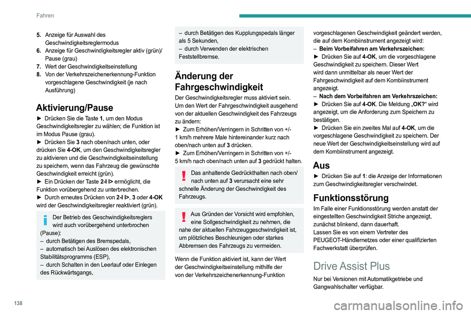 PEUGEOT 308 2024 Betriebsanleitungen (in German) 138
Fahren
5.Anzeige für Auswahl des
Geschwindigkeitsreglermodus
6. Anzeige für Geschwindigkeitsregler aktiv (grün)/
Pause (grau)
7. Wert der Geschwindigkeitseinstellung
8. Von der Verkehrszeichen PEUGEOT 308 2024 Betriebsanleitungen (in German) 138
Fahren
5.Anzeige für Auswahl des
Geschwindigkeitsreglermodus
6. Anzeige für Geschwindigkeitsregler aktiv (grün)/
Pause (grau)
7. Wert der Geschwindigkeitseinstellung
8. Von der Verkehrszeichen