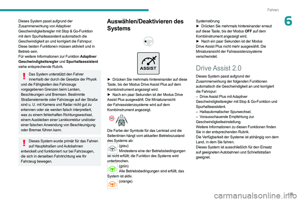 PEUGEOT 308 2024 Betriebsanleitungen (in German) 139
Fahren
6Dieses System passt aufgrund der
Zusammenwirkung von Adaptiver
Geschwindigkeitsregler mit Stop & Go-Funktion
mit dem Spurhalteassistent automatisch die
Geschwindigkeit an und korrigie PEUGEOT 308 2024 Betriebsanleitungen (in German) 139
Fahren
6Dieses System passt aufgrund der
Zusammenwirkung von Adaptiver
Geschwindigkeitsregler mit Stop & Go-Funktion
mit dem Spurhalteassistent automatisch die
Geschwindigkeit an und korrigie